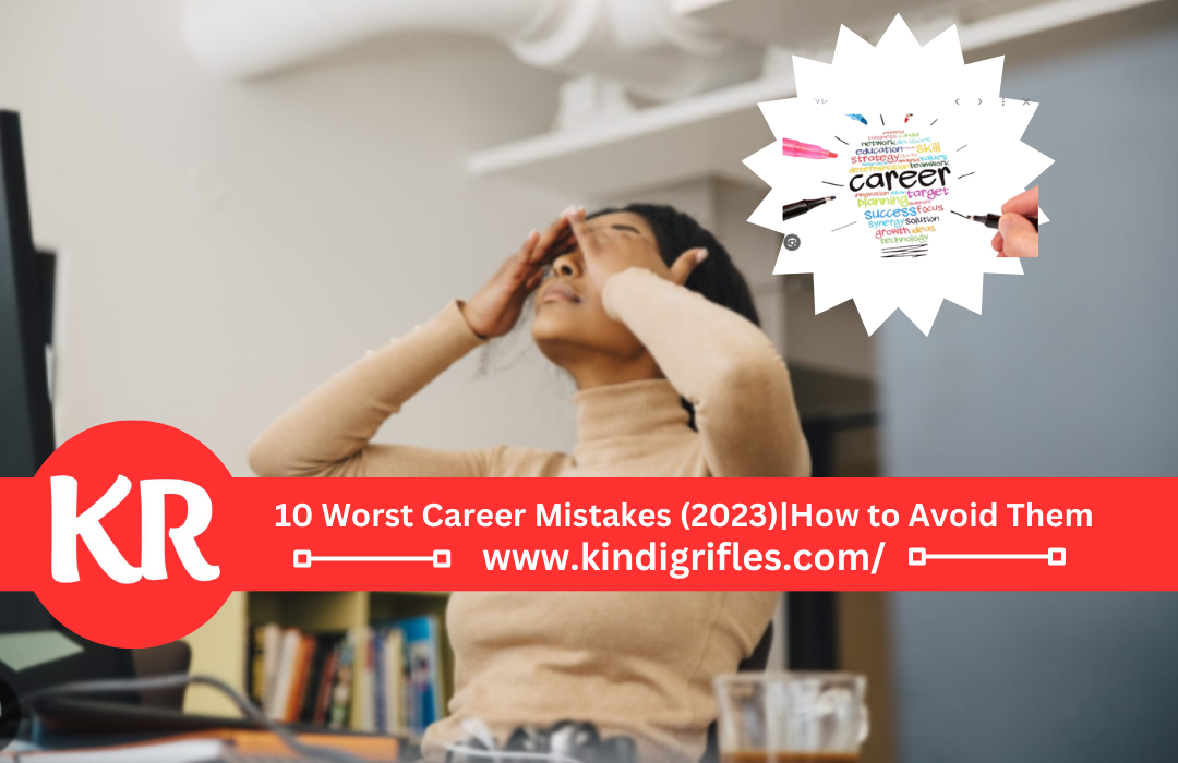 10 Worst Career Mistakes (2023)|How to Avoid Them